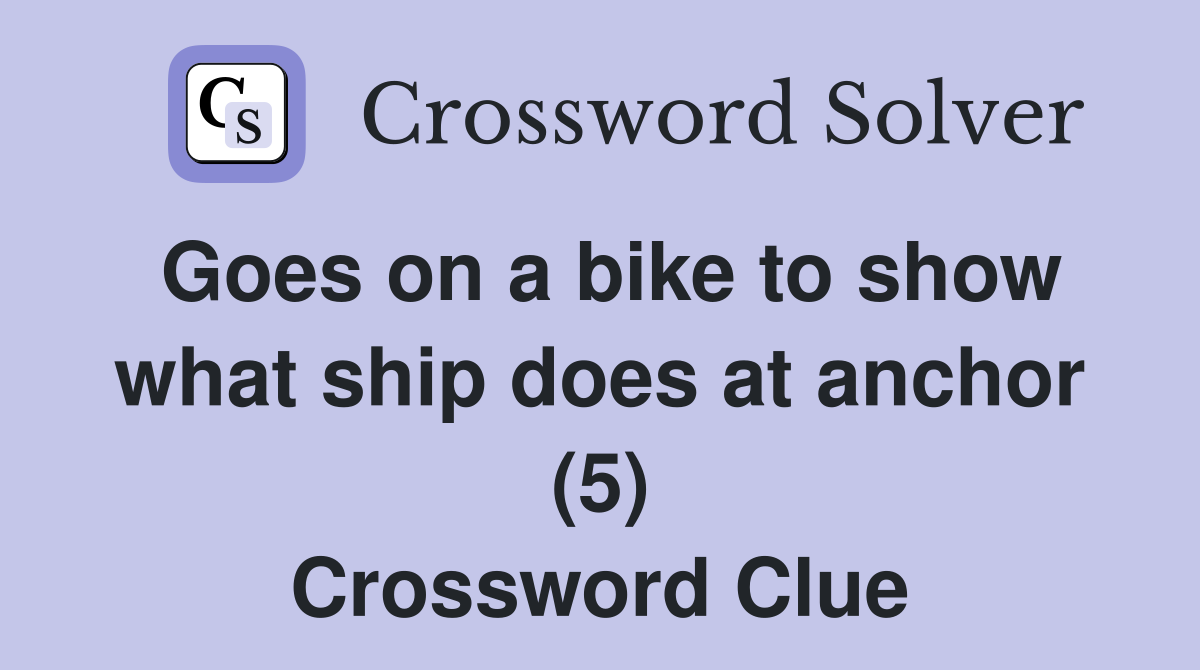 Goes on a bike to show what ship does at anchor (5) Crossword Clue